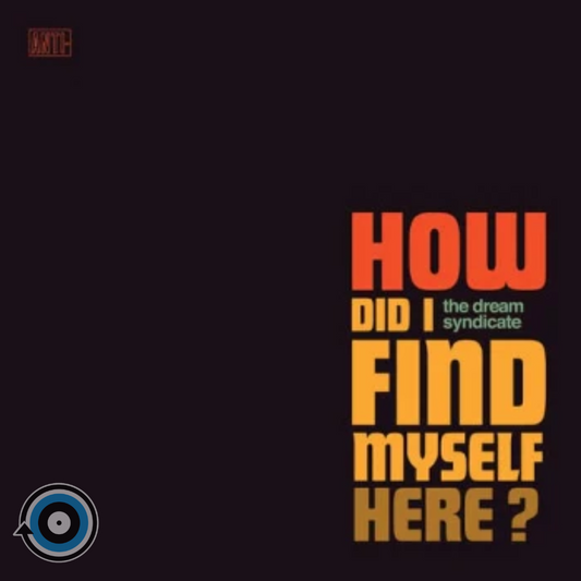 The Dream Syndicate – How Did I Find Myself Here? LP (Sealed)